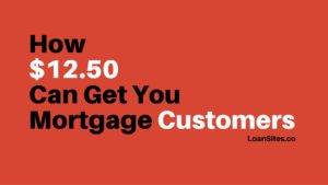How $12.50 Can Get You Mortgage Customers