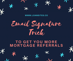 Email Signature Trick To Get You More Mortgage Referrals